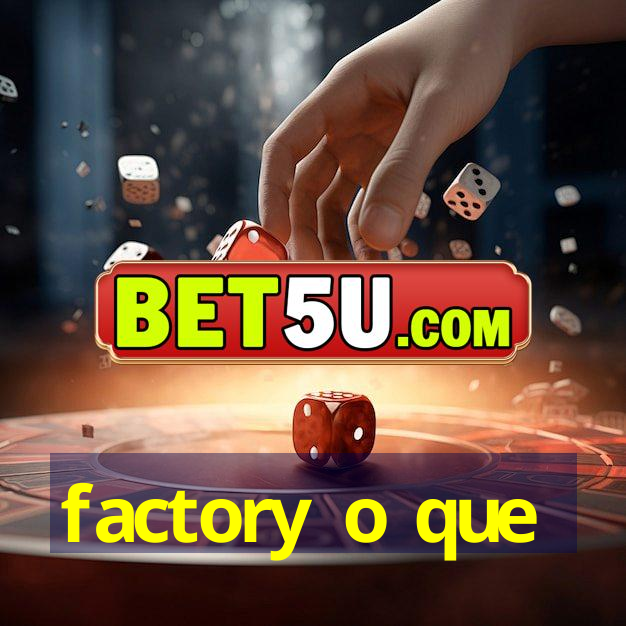 factory o que